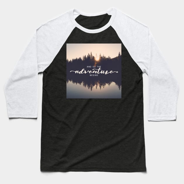 And So The Adventure Begins VI Baseball T-Shirt by Cascadia by Nature Magick